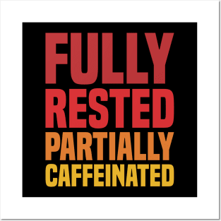 Fully Rested Partially Caffeinated - Coffee Posters and Art